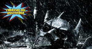Crónicas del Multiverso #37 – A Storm Is Coming: The Dark Knight Rises Part I