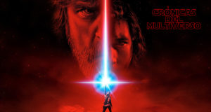 Crónicas del Multiverso #257 – The Last Jedi SEASON FINALE
