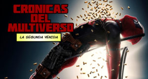 Crónicas del Multiverso #279 – Advanced Transtetramuralism – Deadpool 2