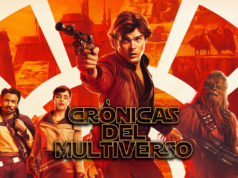 Crónicas del Multiverso #280 – Solo: A Star Wars Story Special
