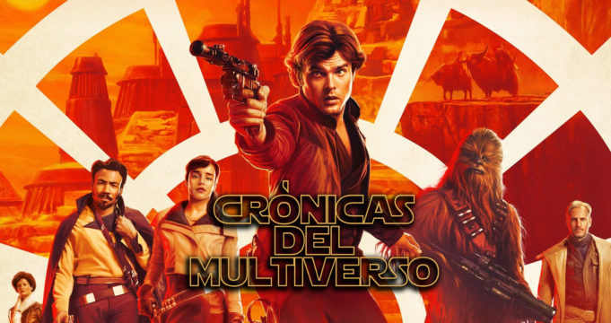 Crónicas del Multiverso #280 – Solo: A Star Wars Story Special
