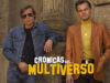 Crónicas del Multiverso #340 – More Than a Brother, and a Little Less Than a Wife: Once Upon a Time… in Hollywood
