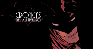 Crónicas del Multiverso #454: The Night, the Vengeance, the Shadows and the Bat