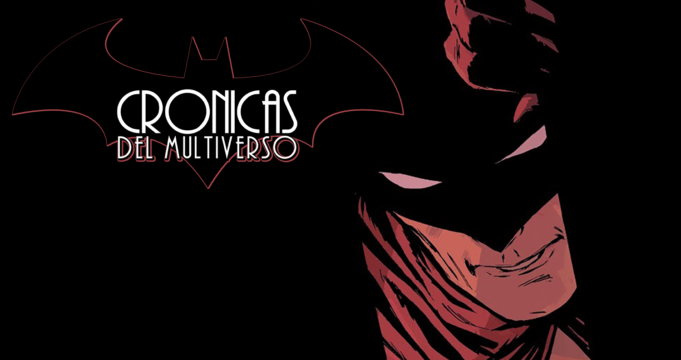 Crónicas del Multiverso #454: The Night, the Vengeance, the Shadows and the Bat