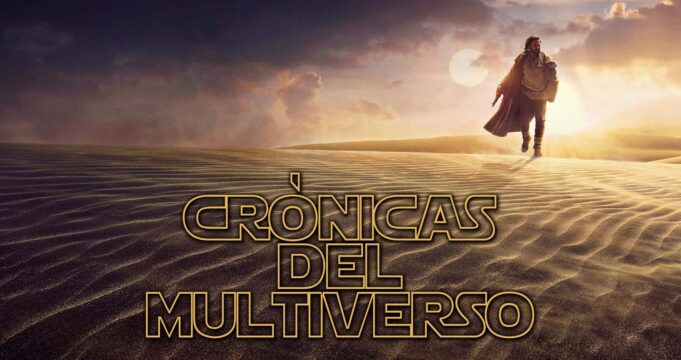 Crónicas del Multiverso #467: The Light Will Fade, But is Never Forgotten – Obi-Wan Kenobi