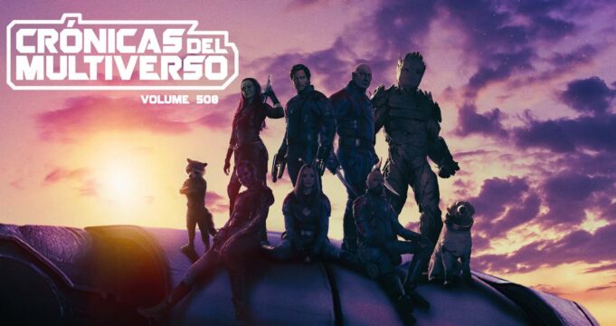 Crónicas del Multiverso #508: Into the Forever and Beautiful – Guardians of the Galaxy vol.3