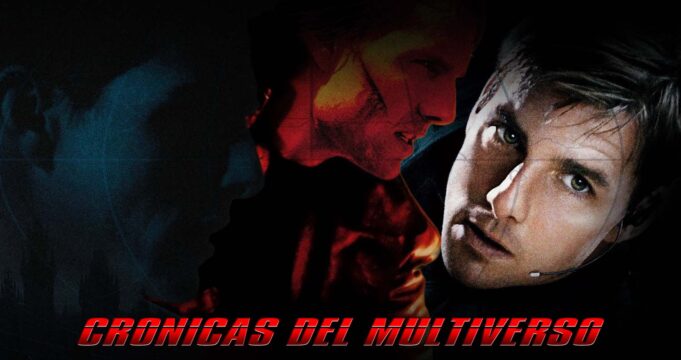 Crónicas del Multiverso #590: Should you Choose to Accept it – Mission Impossible 1-3
