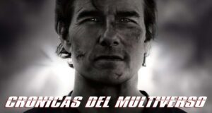 Crónicas del Multiverso #594: The Sum of our Choices – Mission Impossible The Final Reckoning