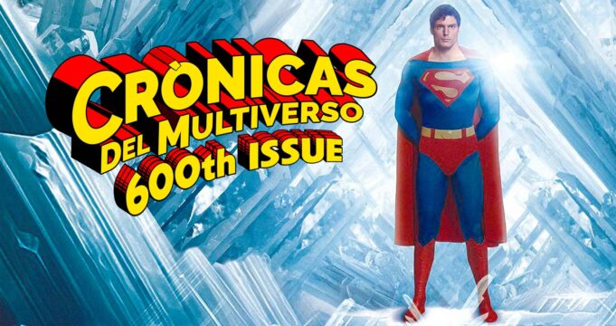 Crónicas del Multiverso 600th CRYSTALLINE SUMMER OF SUPERMAN IN FILM EDITION